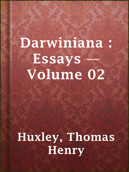 Title details for Darwiniana : Essays — Volume 02 by Thomas Henry Huxley - Available